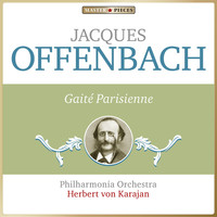 Philharmonia Orchestra, Herbert von Karajan - Masterpieces Presents Jacques Offenbach: Gaîté parisienne