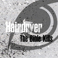 Hairdryer - The Bible Kills