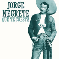 Jorge Negrete - Qué Te Cuesta