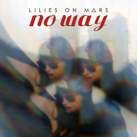 Lilies On Mars - No Way