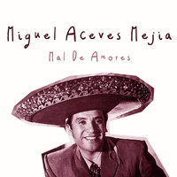 Miguel Aceves Mejia - Mal de Amores