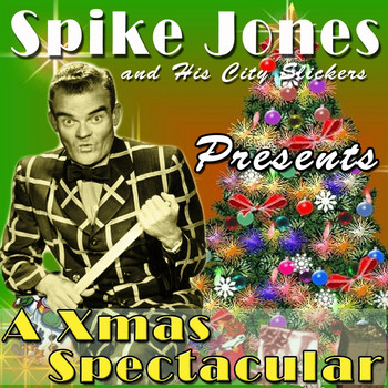 Spike Jones and His City Slickers - Spike Jones and His City Slickers Presents a Xmas Spectacular