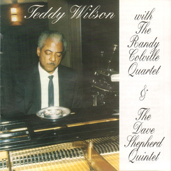Teddy Wilson - Teddy Wilson with the Randy Colville Quartet & The Dave Shepherd Quintet
