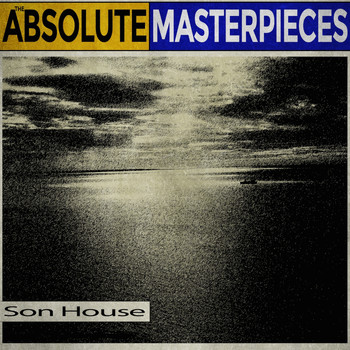 Son House - The Absolute Masterpieces
