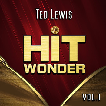 Ted Lewis - Hit Wonder: Ted Lewis, Vol. 1
