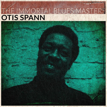 Otis Spann - The Immortal Blues Masters