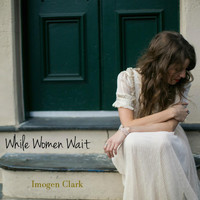 Imogen Clark - While Women Wait