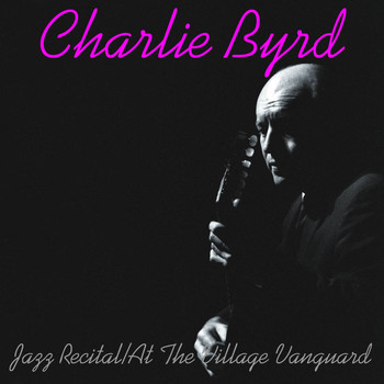 Charlie Byrd - Jazz Recital / At the Village Vanguard