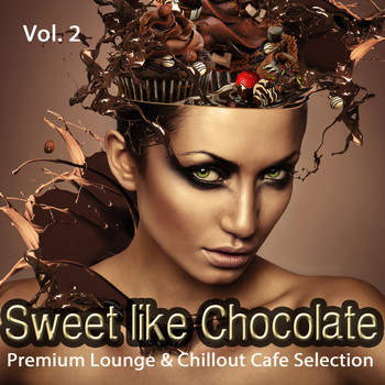 Various Artists - Sweet Like Chocolate, Vol. 2 (Premium Lounge & Chillout Cafe Selection)