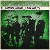 Bill Monroe & His Blue Grass Boys - The Immortal Bluegrass Masters