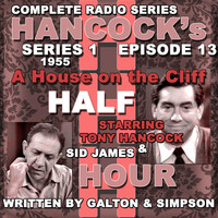 Tony Hancock - Hancock's Half Hour Radio. Series 1, Episode 13: A House on the Cliff