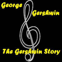 George Gershwin - The Gershwin Story