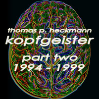 Thomas P. Heckmann - Kopfgeister, Pt. 2 (1994-1999)