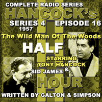 Tony Hancock - Hancock's Half Hour Radio. Series 4, Episode 16: The Wild Man of the Woods