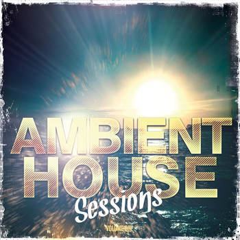Various Artists - Ambient House Sessions, Vol. 1 (Finest House & Dance Anthems 2014)