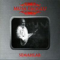 Musa Eroğlu - Ve Semahlarımız