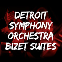 Detroit Symphony Orchestra - Detroit Symphony Orchestra: Bizet Suites