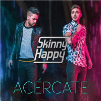 Skinny Happy - Acércate