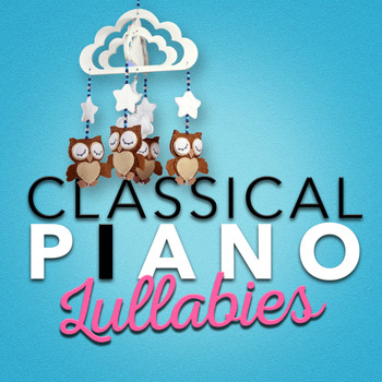 Classical Lullabies - Classical Piano Lullabies