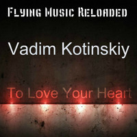 Vadim Kotinskiy - To Love Your Heart