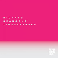 Richard Seaborne - Times Are Hard