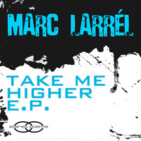 Marc Larrel - Take Me Higher EP