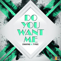 Dwayne W. Tyree - Do You Want Me