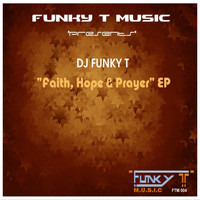 Dj Funky T - Faith, Hope & Prayer Ep