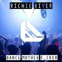 Richie River - Dance Mother F_cker (Explicit)