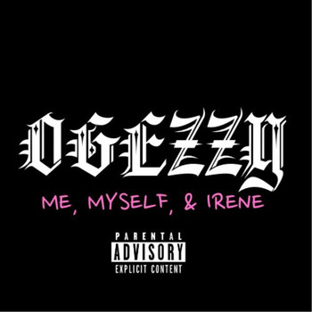 Ogezzy - Me, Myself, & Irene (Explicit)