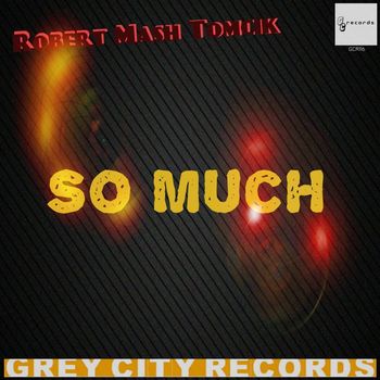 Robert Mash Tomcik - So Much