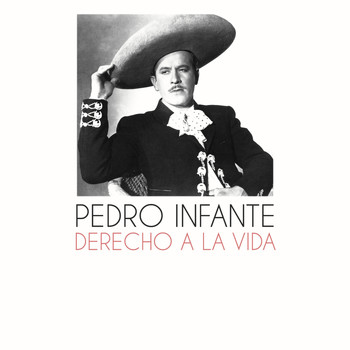 Pedro Infante - Derecho a la Vida
