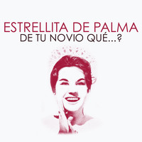 Estrellita De Palma - De Tu Novio Qué...?