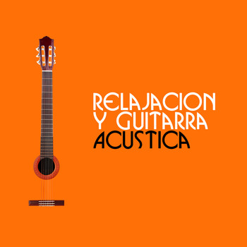 Relajacion y Guitarra Acustica - Relajacion Y Guitarra Acustica