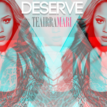 Teairra Mari - Deserve - Single