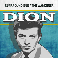 Dion - Runaround Sue / The Wanderer