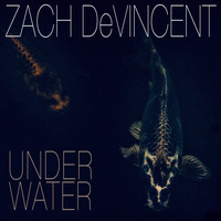 Zach DeVincent - Under Water EP