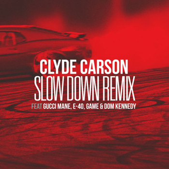 Clyde Carson - Slow Down (feat. Gucci Mane, E-40, Game & Dom Kennedy) [Remix] - Single