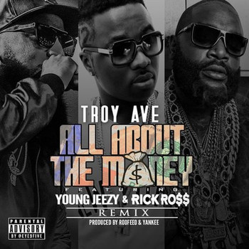 Troy Ave - All About The Money (feat. Young Jeezy & Rick Ross) [Remix] - Single