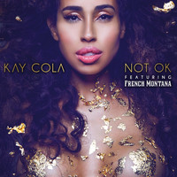 Kay Cola - Not Ok (feat. French Montana) - Single