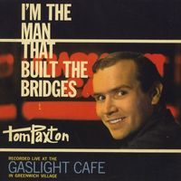 Tom Paxton - I'm The Man That Built The Bridges