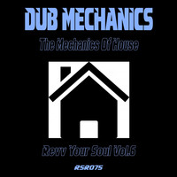 Dub Mechanics - The Mechanics Of House - Revv Your Soul, Vol.6