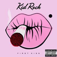 Kid Rock - First Kiss (Explicit)