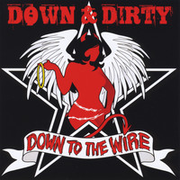 Down & Dirty - Down to the Wire