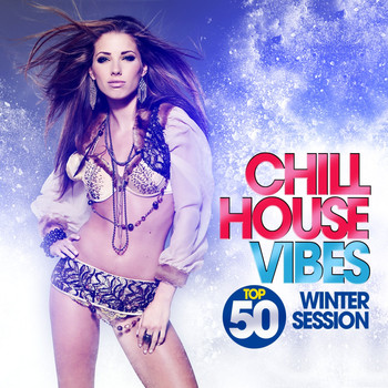 Various Artists - Chill House Vibes Top 50 (Winter Session)