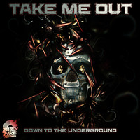 Take me Out - Down To The Underground