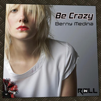 Berny Medina - Be Crazy