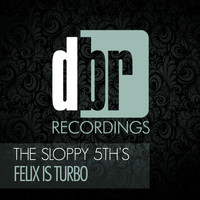 The Sloppy 5th's - Felix Is Turbo