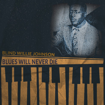 Blind Willie Johnson - Blues Will Never Die