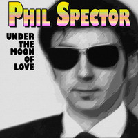 Phil Spector - Under the Moon of Love